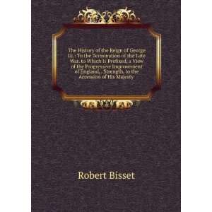   and Strength, to the Accession of His Majesty Robert Bisset Books