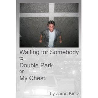 Waiting for Somebody to Double Park on My Chest by Jarod Kintz (May 21 