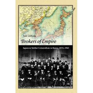  Brokers of Empire Japanese Settler Colonialism in Korea 