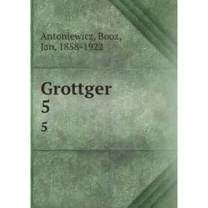  Grottger. 5 Booz, Jan, 1858 1922 Antoniewicz Books