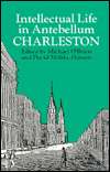  Intellectual Life in AnteBellum Charleston by Michael 