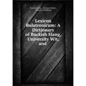 Lexicon balatronicum  a dictionary of buckish slang, university wit 
