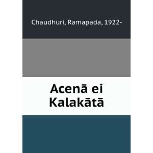 AcenÄ ei KalakÄtÄ Ramapada, 1922  Chaudhuri Books