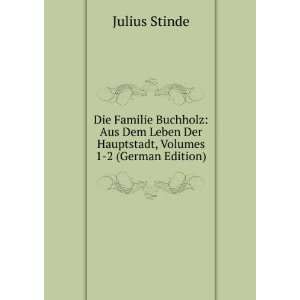 Die Familie Buchholz Aus Dem Leben Der Hauptstadt, Volumes 1 2 