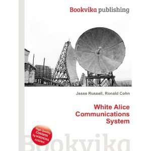    White Alice Communications System Ronald Cohn Jesse Russell Books