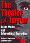 Theatre of Terror Mass Media and International Terrorism, (0801311012 