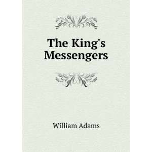  The Kings Messengers William Adams Books