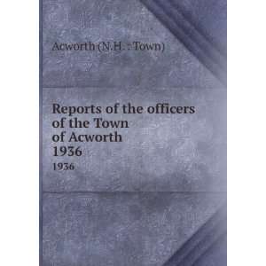   officers of the Town of Acworth. 1936 Acworth (N.H.  Town) Books