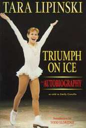 Triumph on Ice An Autobiography by Emily Costello and Tara Lipinski 