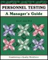 Personnel Testing, A Managers Guide Establishing a Quality Workforce 