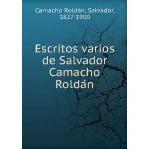   Salvador Camacho RoldaÌn Salvador, 1827 1900 Camacho RoldaÌn Books