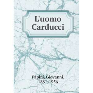 uomo Carducci Giovanni, 1881 1956 Papini  Books