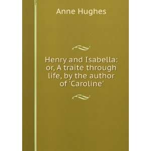  Traite Through Life, by the Author of caroline. Anne Hughes Books