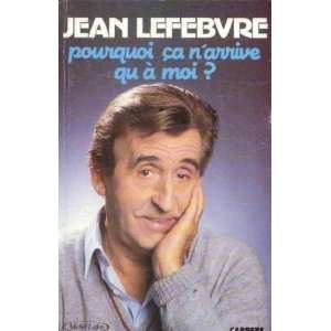   Pourquoi Ca Narrrive Qua Moi ? (9782868040404) Lefebvre Jean Books
