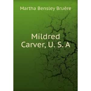  Mildred Carver, U. S. A. Martha Bensley BruÃ¨re Books