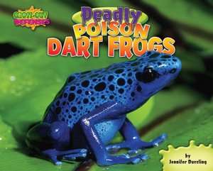   Deadly Poison Dart Frogs by Jennifer Dussling 