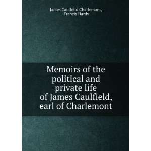 Memoirs of the political and private life of James Caulfield, earl of 