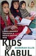 Kids of Kabul Living Bravely Deborah Ellis