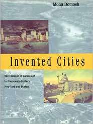 Invented Cities The Creation of Landscape in Nineteenth Century New 