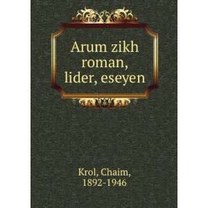    Arum zikh roman, lider, eseyen Chaim, 1892 1946 Krol Books