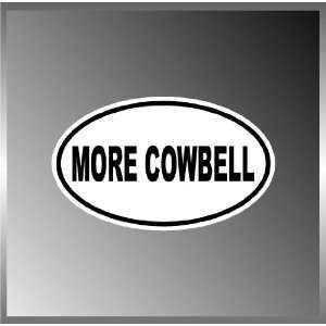 More Cowbell SNL Funny Vinyl Euro Decal Bumper Sticker 3 X 5