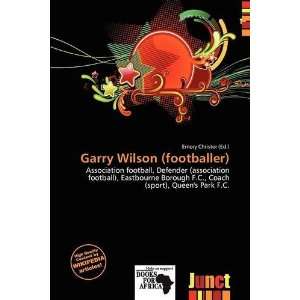  Garry Wilson (footballer) (9786139504817) Emory Christer Books