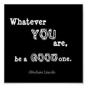 Whatever, YOU, are,, be a, GOOD, one., Abraham  Poster  