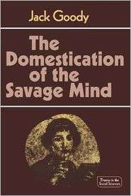 The Domestication of the Savage Mind, (0521292425), Jack Goody 