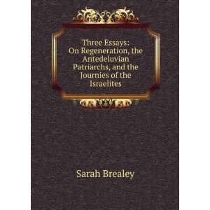 Three Essays On Regeneration, the Antedeluvian Patriarchs, and the 