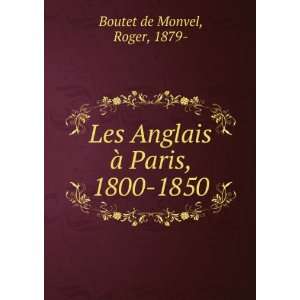 Les Anglais Ã  Paris 1800 1850 Roger Boutet de Monvel  