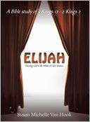   Elijah by Susan Michelle Van Hook, WestBow Press A 