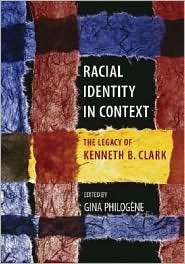 Racial Identity in Context The Legacy of Kenneth B. Clark 