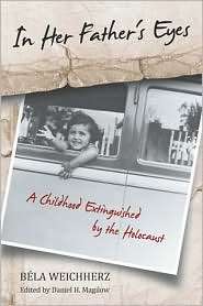 In Her Fathers Eyes A Childhood Extinguished by the Holocaust 
