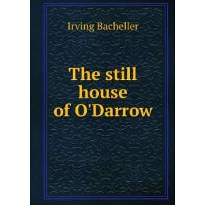  The still house of ODarrow Irving Bacheller Books