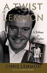 Twist of Lemmon A Tribute to My Father by Chris Lemmon and 