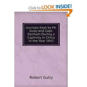 Journals Kept by Mr. Gully and Capt. Denham During a Captivity in 