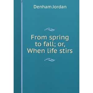    From spring to fall; or, When life stirs Denham Jordan Books