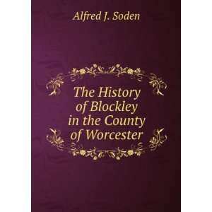   History of Blockley in the County of Worcester Alfred J. Soden Books