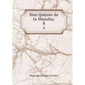  Don Quijote de la Mancha;. 8 Miguel de, 1547 1616,RodrÃ 