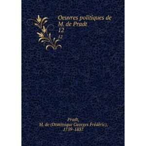   . 12 M. de (Dominique Georges FreÌdeÌric), 1759 1837 Pradt Books