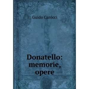  Donatello memorie, opere Guido Carocci Books