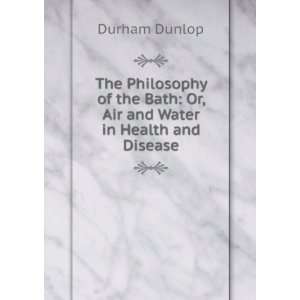   Bath Or, Air and Water in Health and Disease Durham Dunlop Books
