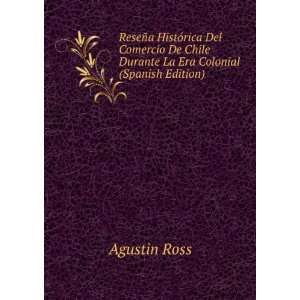   Chile Durante La Era Colonial (Spanish Edition) Agustin Ross Books