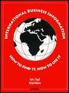 International Business Information How to Find It, How to Use It 