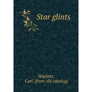  Star glints Carl. [from old catalog] Wachter Books