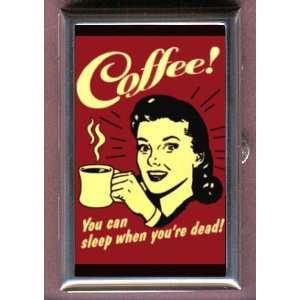  COFFEE SLEEP WHEN YOURE DEAD Coin, Mint or Pill Box Made 