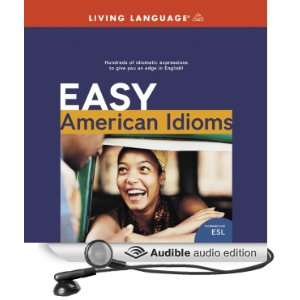 Easy American Idioms Hundreds of Idiomatic Expressions to Give You an 