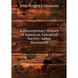  A Documentary History of American Industrial Society Labor 