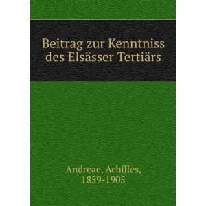   des ElsÃ¤sser TertiÃ¤rs Achilles, 1859 1905 Andreae Books