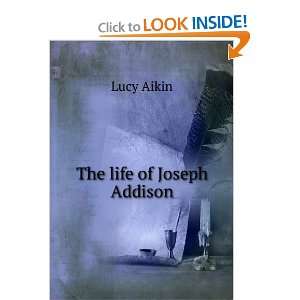  The life of Joseph Addison Lucy Aikin Books